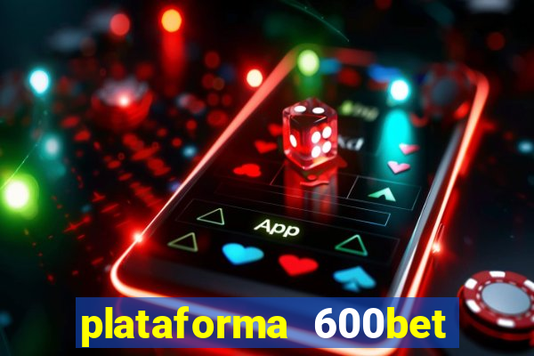 plataforma 600bet é confiável